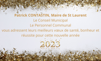 Patrick CONTASTIN, Maire de St Laurent Le Conseil Municipal Le Personnel Communal vous adressent leurs meilleurs voeux de santé, bonheur et réussite pour cette nouvelle année